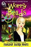 Worry Beads: The Big Uneasy Book 4