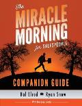 The Miracle Morning for Salespeople Companion Guide: The Fastest Way to Take Your SELF and Your SALES to the Next Level