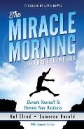 Miracle Morning for Entrepreneurs Elevate Your Self to Elevate Your Business