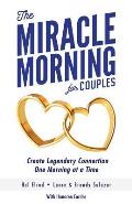 Miracle Morning for Couples Create Legendary Connections One Morning at a Time