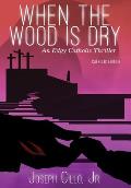 When the Wood Is Dry: An Edgy Catholic Thriller