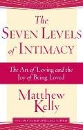 The Seven Levels of Intimacy The Art of Loving & the Joy of Being Loved