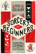 Codex Arcanum 01 Sorcery for Beginners A Simple Help Guide to a Challenging & Arcane Art