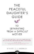 Peaceful Daughters Guide to Separating from a Difficult Mother
