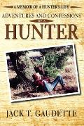 Adventures and Confessions of a Hunter: A Memoir of a Hunter's Life