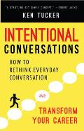 Intentional Conversations How to Rethink Everyday Conversation & Transform Your Career