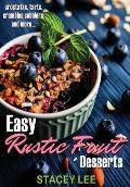 Easy Rustic Fruit Desserts: crostatas, tarts, crumbles, cobblers, and more...