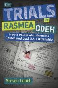 The Trials of Rasmea Odeh: How a Palestinian Guerrilla Gained and Lost U.S. Citizenship