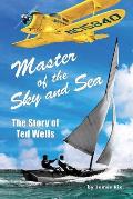 Master of the Sky and Sea: The Story of Ted Wells