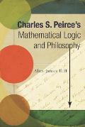 Charles S. Peirce's Mathematical Logic and Philosophy
