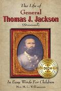 The Life of General Thomas J. Jackson In Easy Words for the Young