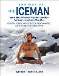 Way of the Iceman How the Wim Hof Method Creates Radiant Longterm Health Using the Science & Secrets of Breath Control Cold Trainin