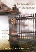 The Mysteries of Suspence: A Collection of Short Stories to Intrigue You: A Zimbell House Anthology