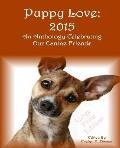 Puppy Love: 2015: An Anthology Celebrating Our Canine Friends Large Print Edition