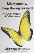 Life Happens, Keep Moving Forward: A Journey Through Life's Challenges
