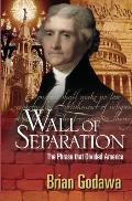 Wall of Separation: The Phrase that Divided America