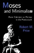 Moses & Minimalism Form Criticism vs Fiction in the Pentateuch
