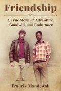 Friendship: A True Story of Adventure, Goodwill, and Endurance