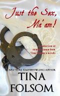 Just the Sex, Ma'am: A collection of steamy scenes from Tina Folsom's novels
