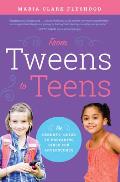 From Tweens to Teens The Parents Guide to Preparing Girls for Adolescence