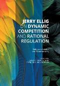 Jerry Ellig on Dynamic Competition and Rational Regulation: Selected Articles and Commentary