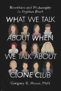 What We Talk about When We Talk about Clone Club: Bioethics and Philosophy in Orphan Black