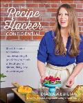 Recipe Hacker Confidential Unlock the Secret to Cooking Mouthwatering & Good For You Meals Without Grains Gluten Dairy Soy or Cane Sugar