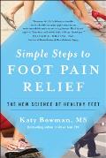 Simple Steps to Foot Pain Relief: The New Science of Healthy Feet
