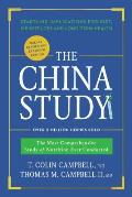 China Study Deluxe Revised & Expanded Edition The Most Comprehensive Study of Nutrition Ever Conducted & Startling Implications for Diet Weight Loss & Long Term Health