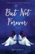 But Not Forever A Novel