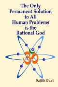 The Only Permanent Solution to All Human Problems is the Rational God