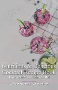 Nutritious and Delicious: Cocktail Recipe book