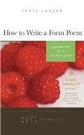 How to Write a Form Poem: A Guided Tour of 10 Fabulous Forms: includes anthology & prompts! sonnets, sestinas, haiku, villanelles, pantoums, gha