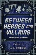 Between Heroes and Villains: A Superpower Anthology