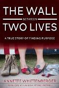 The Wall Between Two Lives: A True Story of Finding Purpose