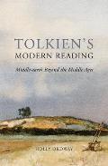 Tolkiens Modern Reading Middle Earth Beyond the Middle Ages
