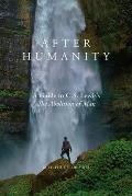 After Humanity: A Guide to C.S. Lewis's The Abolition of Man