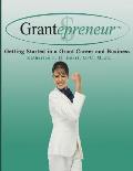 Grantepreneur: Getting Started in a Grant Career and Business
