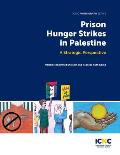 Prison Hunger Strikes in Palestine: A Strategic Perspective