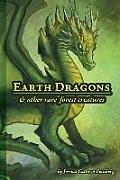 Earth Dragons & Other Rare Forest Creatures: A Field Guide