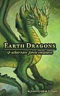 Earth Dragons & Other Rare Forest Creatures: A Field Guide