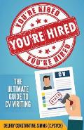 You're Hired!: The Ultimate Guide to CV Writing