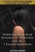 Evolving Your Hair Business to 7 Figures with the 7 Figure Hair Boss!: 22 steps to assist to with running a successful hair company!