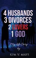 4 Husbands, 3 Divorces, 2 Lovers, 1 God: My Life Story!