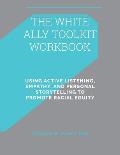 White Ally Toolkit Workbook Using Active Listening Empathy & Personal Storytelling to Promote Racial Equity