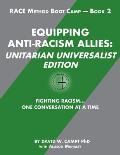 Equipping Anti-Racism Allies Unitarian Universalist Edition: Fighting Racism...One Conversation at a Time