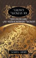 Grown Woman 101: Guide for Becoming an Extraordinary Woman