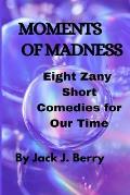 Moments of Madness: 8 Zany Short Comedies For Our Times