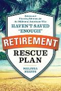 The Retirement Rescue Plan: Retirement Planning Solutions for the Millions of Americans Who Haven't Saved Enough