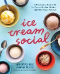 Ice Cream Social 100 Homemade Recipes for Ice Cream Gelato Sorbet Soft Serve & Other Frozen Favorites